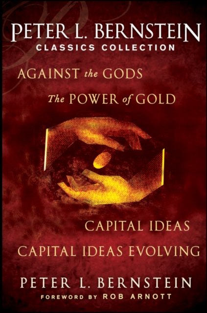 Peter L. Bernstein Classics Collection : Capital Ideas, Against the Gods, The Power of Gold and Capital Ideas Evolving, EPUB eBook