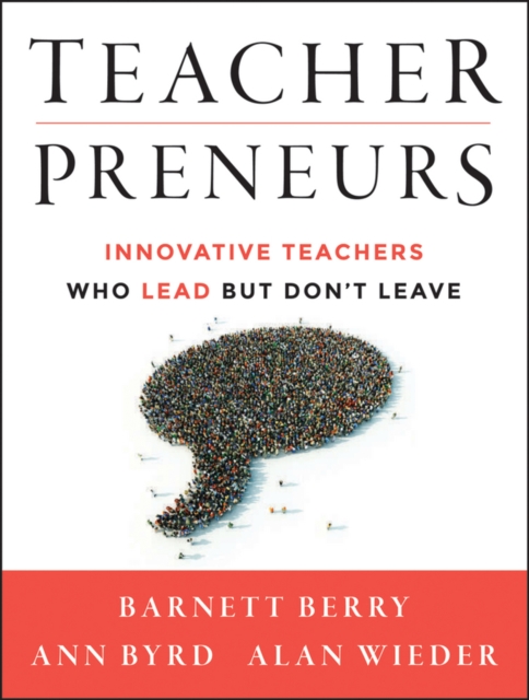 Teacherpreneurs : Innovative Teachers Who Lead But Don't Leave, EPUB eBook