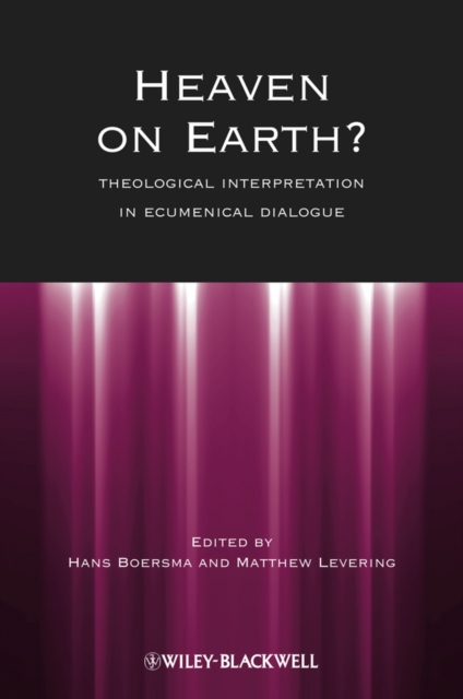 Heaven on Earth? : Theological Interpretation in Ecumenical Dialogue, PDF eBook