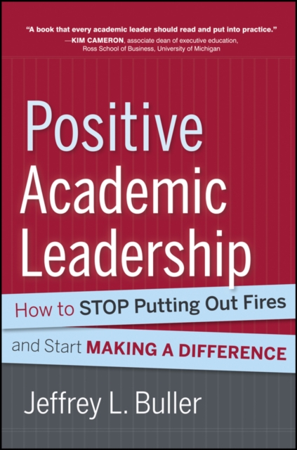 Positive Academic Leadership : How to Stop Putting Out Fires and Start Making a Difference, EPUB eBook