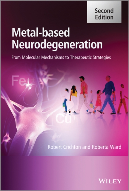 Metal-Based Neurodegeneration : From Molecular Mechanisms to Therapeutic Strategies, PDF eBook