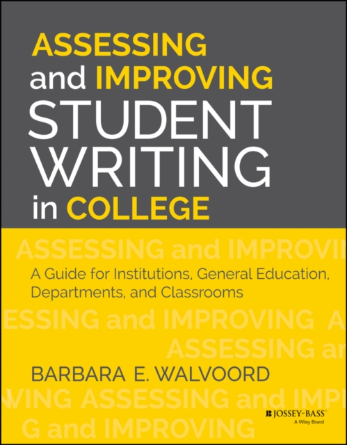 Assessing and Improving Student Writing in College : A Guide for Institutions, General Education, Departments, and Classrooms, EPUB eBook