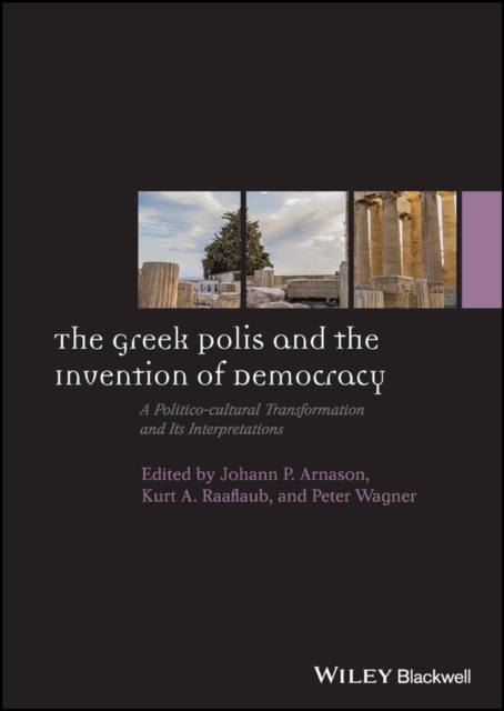 The Greek Polis and the Invention of Democracy : A Politico-cultural Transformation and Its Interpretations, EPUB eBook