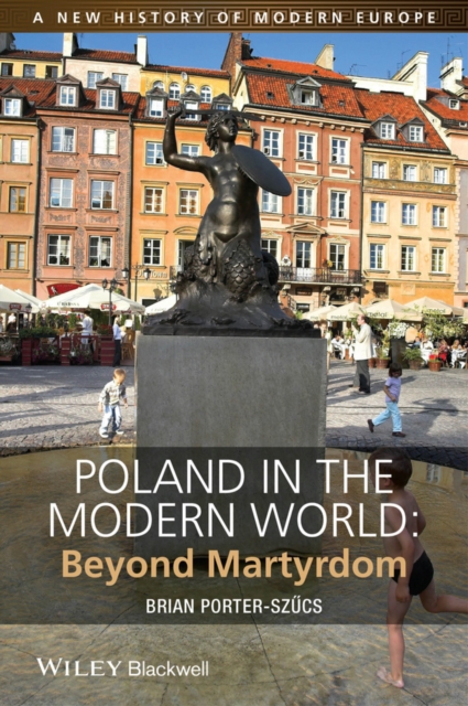 Poland in the Modern World : Beyond Martyrdom, PDF eBook