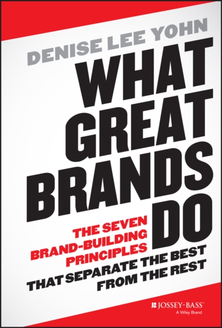 What Great Brands Do : The Seven Brand-Building Principles that Separate the Best from the Rest, Hardback Book