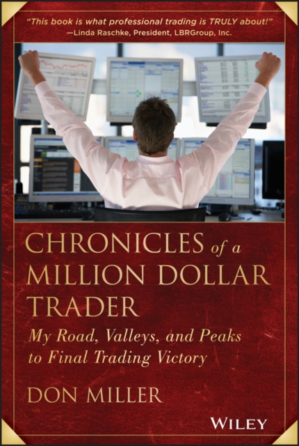 Chronicles of a Million Dollar Trader : My Road, Valleys, and Peaks to Final Trading Victory, EPUB eBook