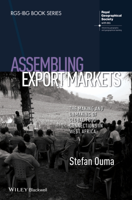 Assembling Export Markets : The Making and Unmaking of Global Food Connections in West Africa, EPUB eBook