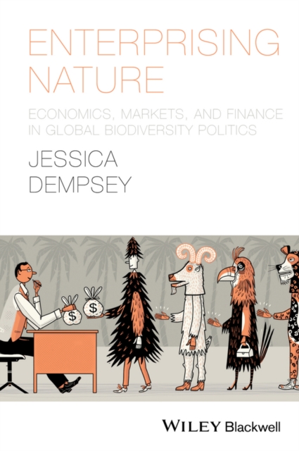 Enterprising Nature : Economics, Markets, and Finance in Global Biodiversity Politics, PDF eBook