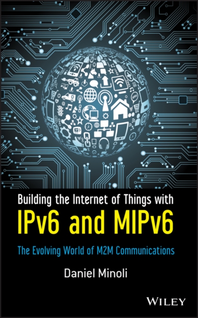 Building the Internet of Things with IPv6 and MIPv6 : The Evolving World of M2M Communications, PDF eBook