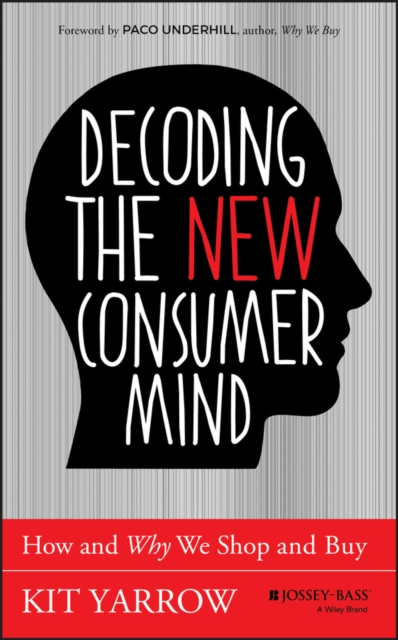 Decoding the New Consumer Mind : How and Why We Shop and Buy, Hardback Book