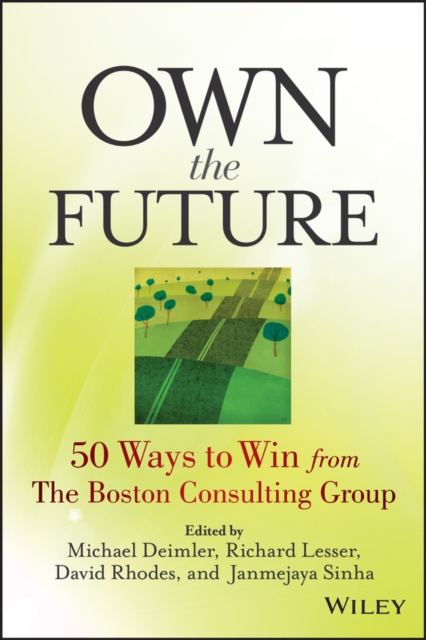 Own the Future : 50 Ways to Win from The Boston Consulting Group, PDF eBook