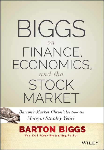 Biggs on Finance, Economics, and the Stock Market : Barton's Market Chronicles from the Morgan Stanley Years, PDF eBook