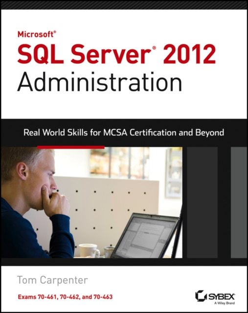 Microsoft SQL Server 2012 Administration : Real-World Skills for MCSA Certification and Beyond (Exams 70-461, 70-462, and 70-463), PDF eBook
