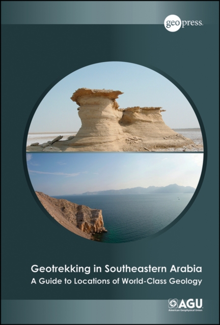 Geotrekking in Southeastern Arabia : A Guide to Locations of World-Class Geology, PDF eBook