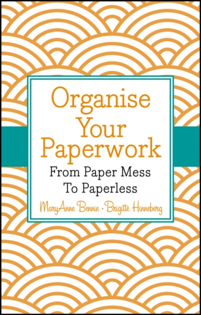 Organise Your Paperwork : From Paper Mess To Paperless, EPUB eBook