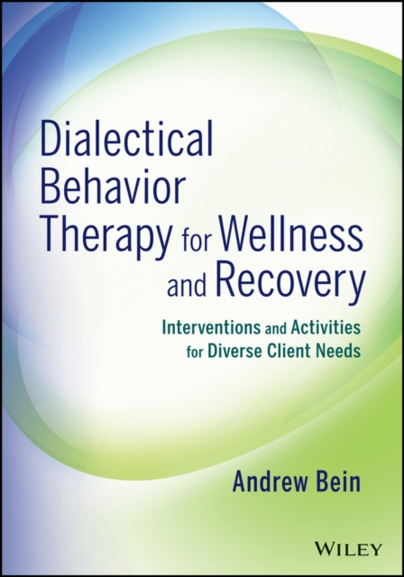 Dialectical Behavior Therapy for Wellness and Recovery : Interventions and Activities for Diverse Client Needs, PDF eBook