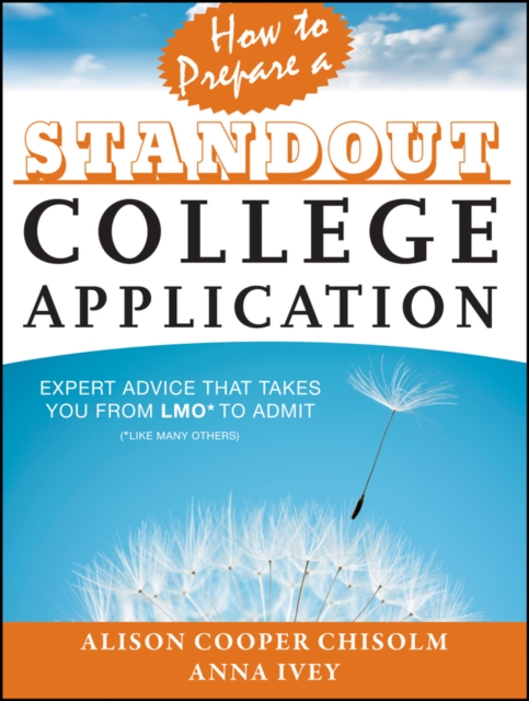 How to Prepare a Standout College Application : Expert Advice that Takes You from LMO* (*Like Many Others) to Admit, EPUB eBook