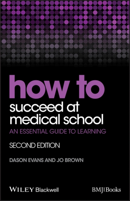 How to Succeed at Medical School : An Essential Guide to Learning, Paperback / softback Book