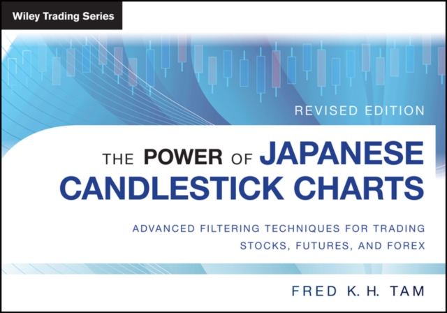 The Power of Japanese Candlestick Charts : Advanced Filtering Techniques for Trading Stocks, Futures, and Forex, PDF eBook