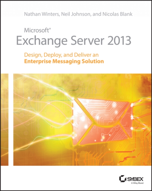 Microsoft Exchange Server 2013 : Design, Deploy and Deliver an Enterprise Messaging Solution, PDF eBook