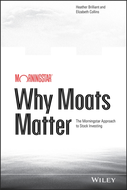 Why Moats Matter : The Morningstar Approach to Stock Investing, PDF eBook