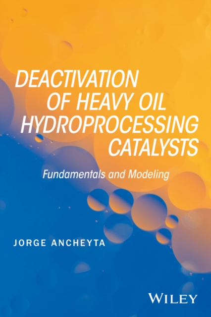 Deactivation of Heavy Oil Hydroprocessing Catalysts : Fundamentals and Modeling, EPUB eBook
