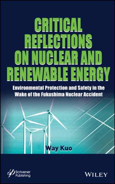 Critical Reflections on Nuclear and Renewable Energy : Environmental Protection and Safety in the Wake of the Fukushima Nuclear Accident, EPUB eBook