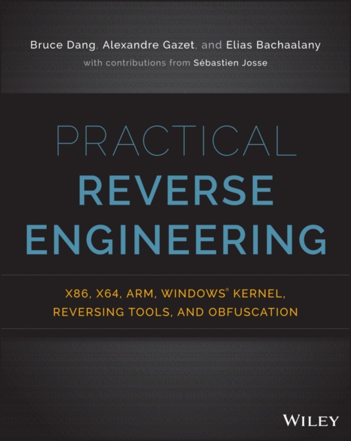 Practical Reverse Engineering : x86, x64, ARM, Windows Kernel, Reversing Tools, and Obfuscation, PDF eBook