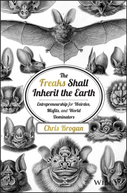 The Freaks Shall Inherit the Earth : Entrepreneurship for Weirdos, Misfits, and World Dominators, EPUB eBook