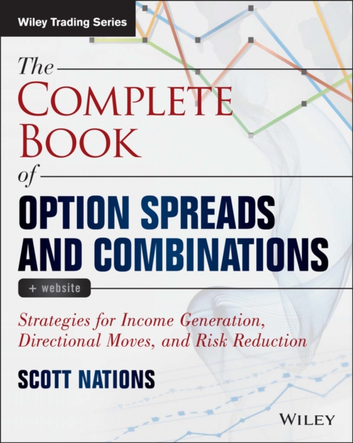 The Complete Book of Option Spreads and Combinations : Strategies for Income Generation, Directional Moves, and Risk Reduction, PDF eBook