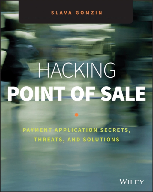 Hacking Point of Sale : Payment Application Secrets, Threats, and Solutions, Paperback / softback Book