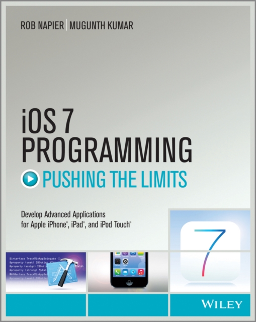 iOS 7 Programming Pushing the Limits : Develop Advance Applications for Apple iPhone, iPad, and iPod Touch, EPUB eBook