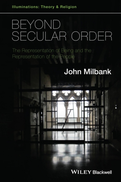 Beyond Secular Order : The Representation of Being and the Representation of the People, EPUB eBook