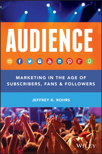Audience : Marketing in the Age of Subscribers, Fans and Followers, EPUB eBook