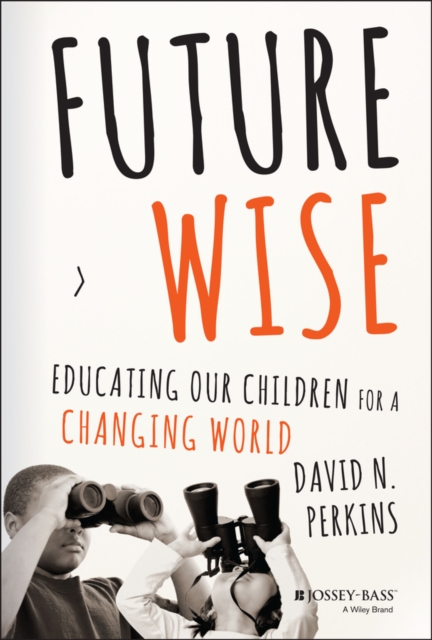 Future Wise : Educating Our Children for a Changing World, Hardback Book