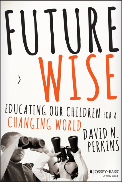Future Wise : Educating Our Children for a Changing World, PDF eBook