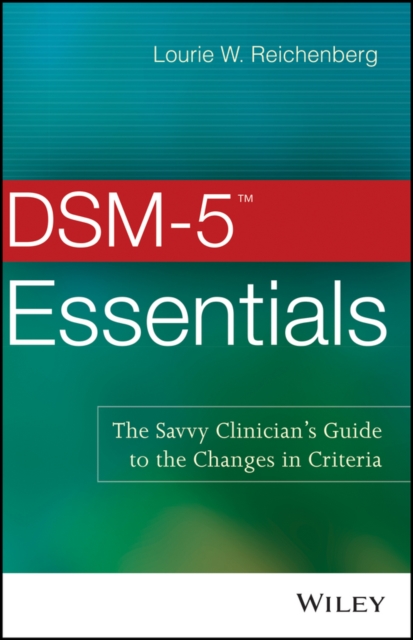 DSM-5 Essentials : The Savvy Clinician's Guide to the Changes in Criteria, EPUB eBook