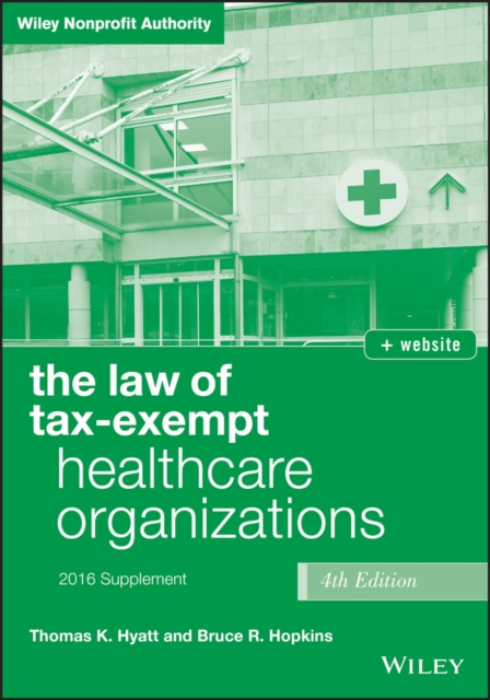 The Law of Tax-Exempt Healthcare Organizations 2016 Supplement, PDF eBook