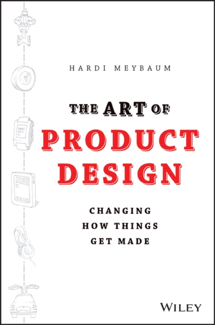 The Art of Product Design : Changing How Things Get Made, EPUB eBook