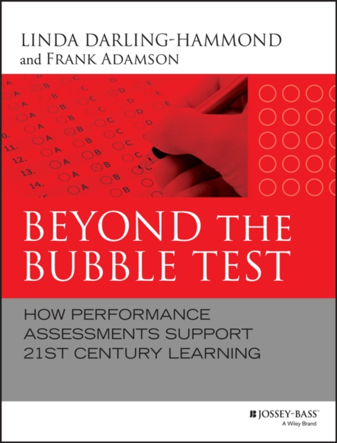 Beyond the Bubble Test : How Performance Assessments Support 21st Century Learning, PDF eBook