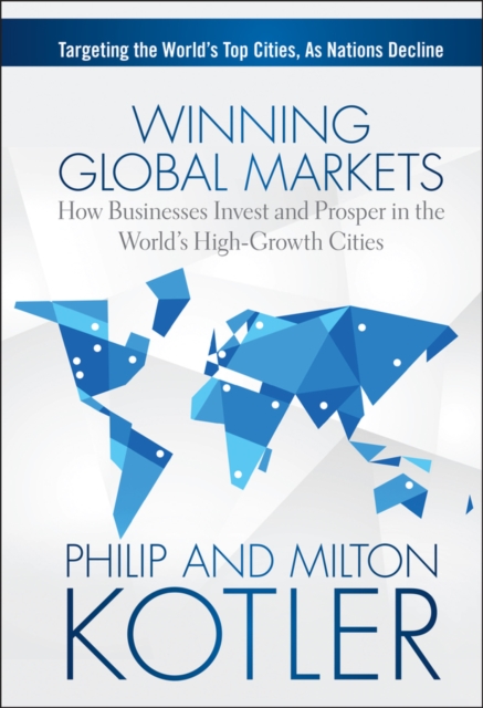 Winning Global Markets : How Businesses Invest and Prosper in the World's High-Growth Cities, EPUB eBook
