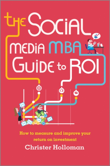 The Social Media MBA Guide to ROI : How to Measure and Improve Your Return on Investment, PDF eBook