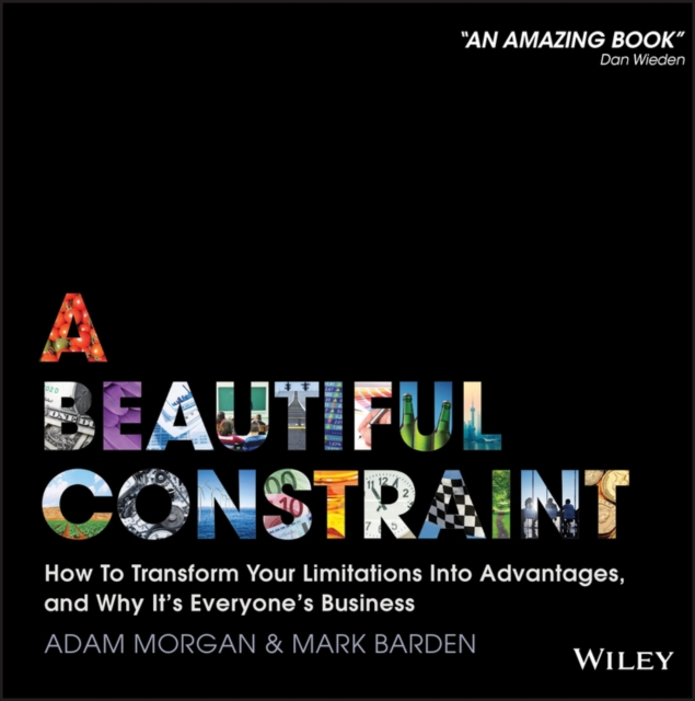 A Beautiful Constraint : How To Transform Your Limitations Into Advantages, and Why It's Everyone's Business, Hardback Book