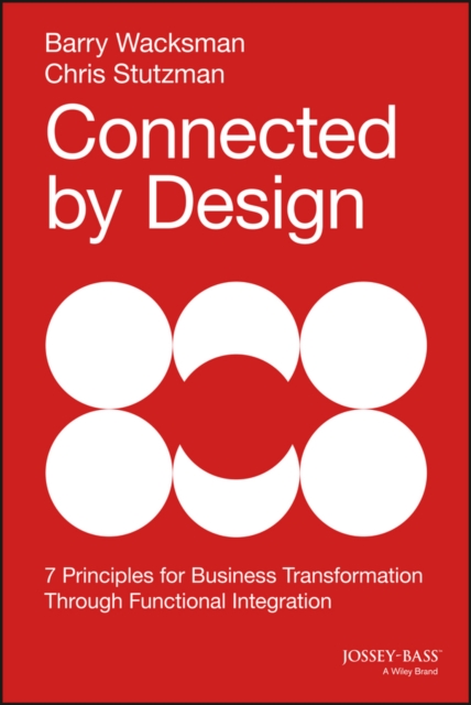 Connected by Design : Seven Principles for Business Transformation Through Functional Integration, PDF eBook
