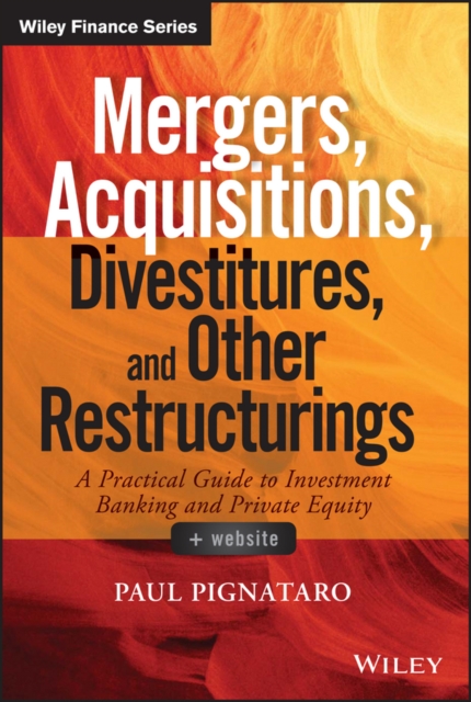 Mergers, Acquisitions, Divestitures, and Other Restructurings : A Practical Guide to Investment Banking and Private Equity, EPUB eBook