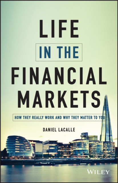 Life in the Financial Markets : How They Really Work And Why They Matter To You, PDF eBook