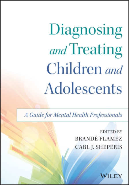 Diagnosing and Treating Children and Adolescents : A Guide for Mental Health Professionals, PDF eBook
