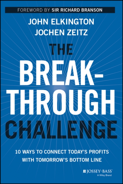 The Breakthrough Challenge : 10 Ways to Connect Today's Profits With Tomorrow's Bottom Line, EPUB eBook