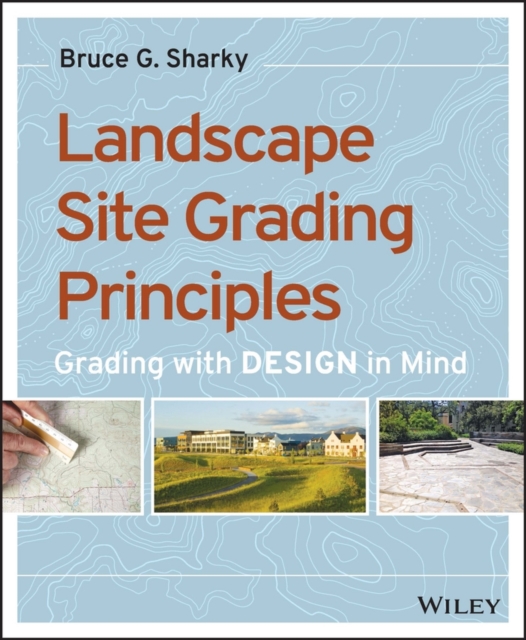 Landscape Site Grading Principles : Grading with Design in Mind, PDF eBook