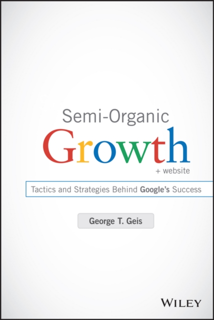 Semi-Organic Growth : Tactics and Strategies Behind Google's Success, PDF eBook